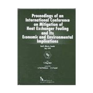 Proceedings of an International Conference on Mitigation of Heat Exchanger Fouling and Its Economic and Environmental Implications: Held at the Banff ... Banff, Alberta, Canada, July 1999 Books