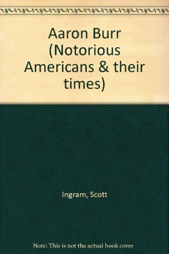 Aaron Burr and the Young Nation (Notorious Americans and Their Times) Memories