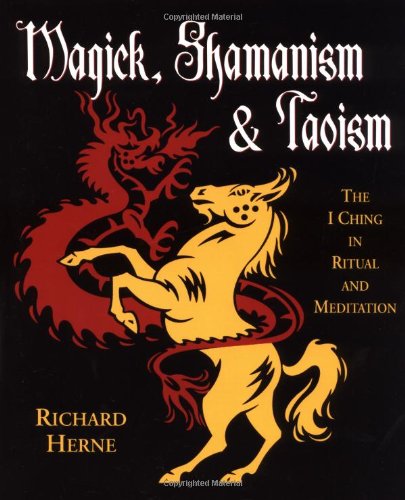 Magick, Shamanism & Taoism: The I Ching in Ritual & Meditation book