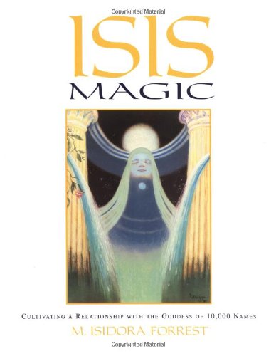 Isis Magic: Cultivating a Relationship With the Goddess of 10,000 Names Philosophy