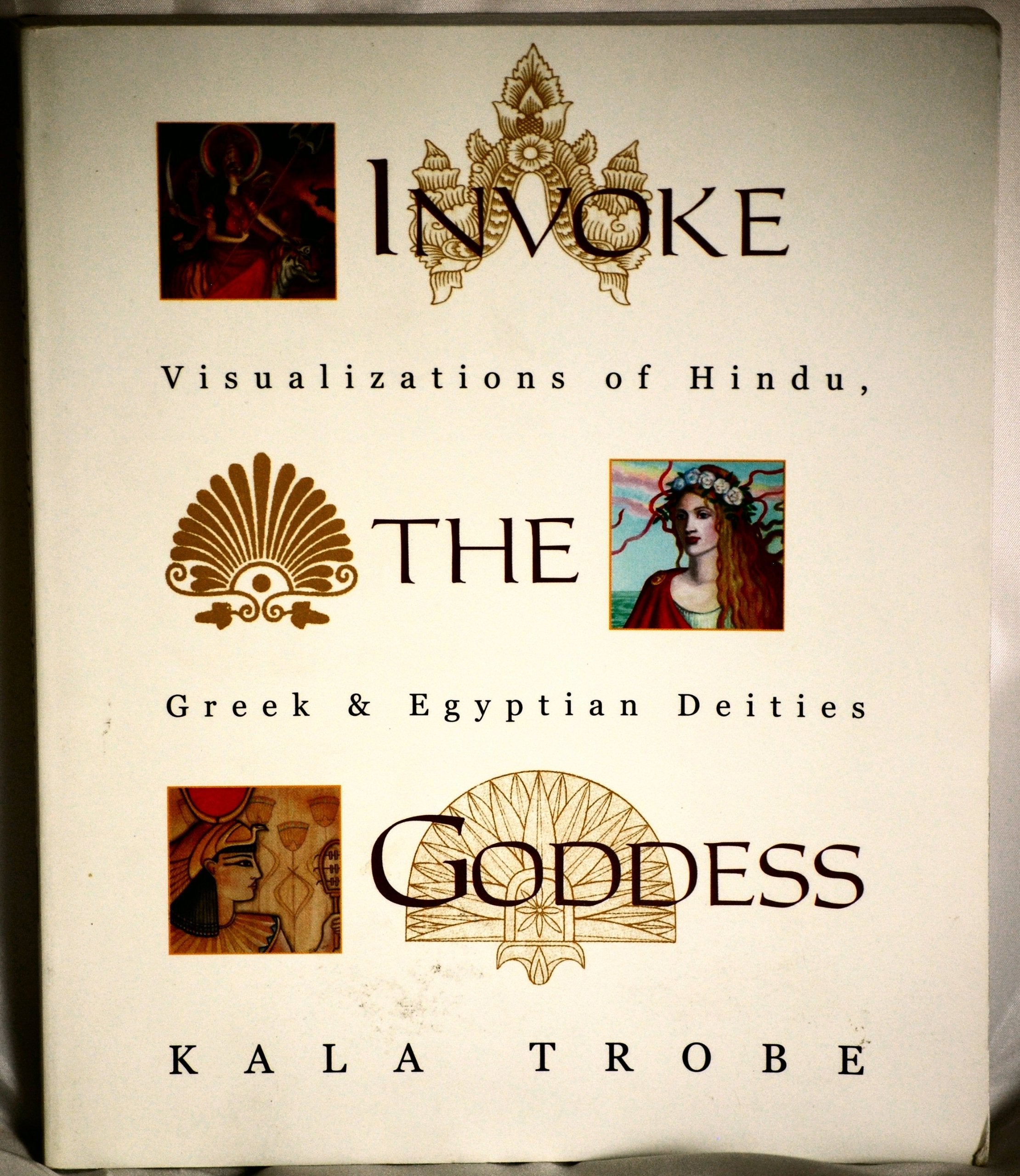 Invoke the Goddess: Visualizations of Hindu, Greek & Egyptian Dieties book