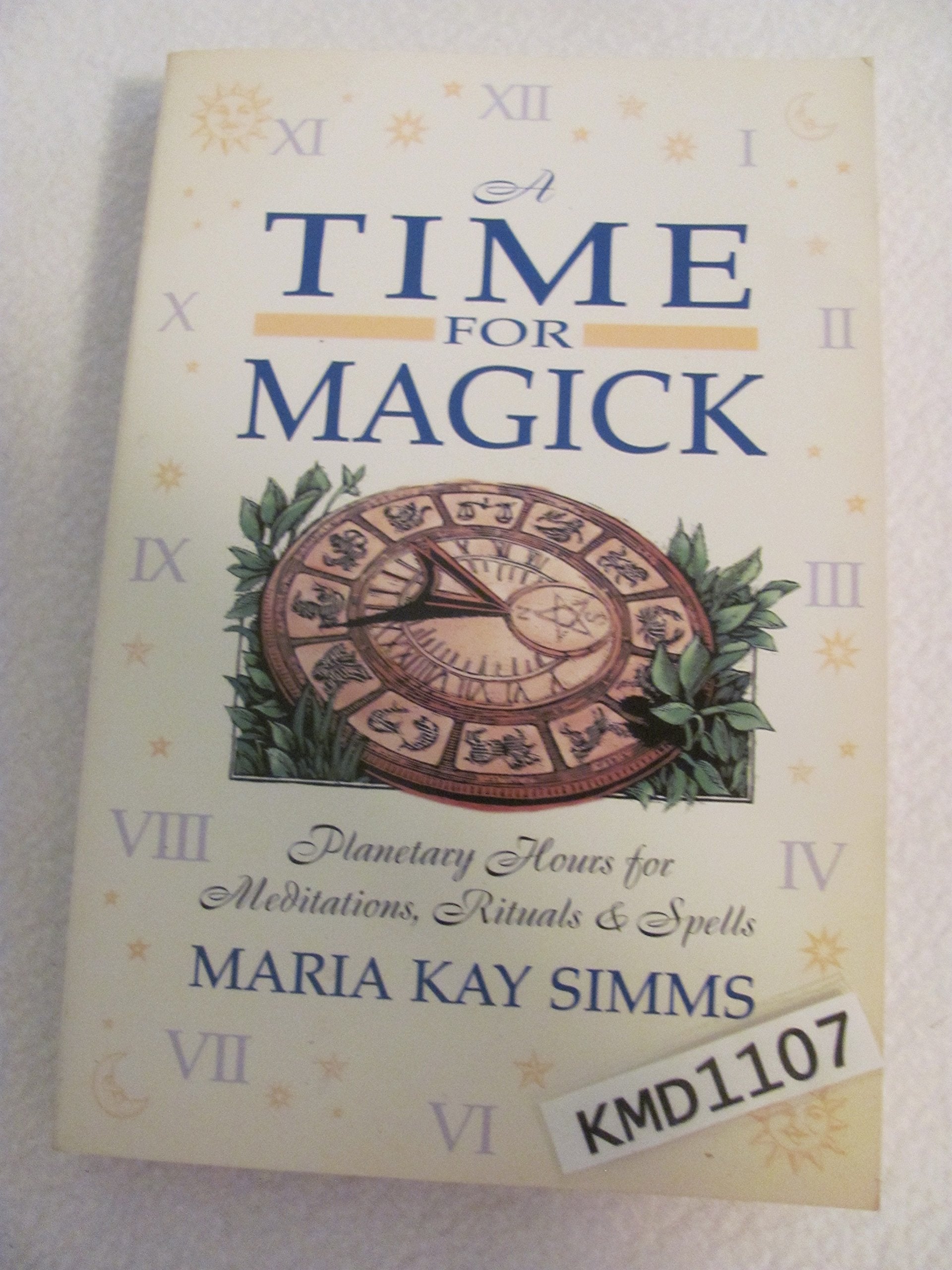 A Time for Magick: Planetary Hours for Meditations, Rituals & Spells: Planetary Hours for Rituals & Spells Religion & Esotericism