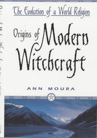 Origins of Modern Witchcraft: The Evolution of a World Religion Philosophy