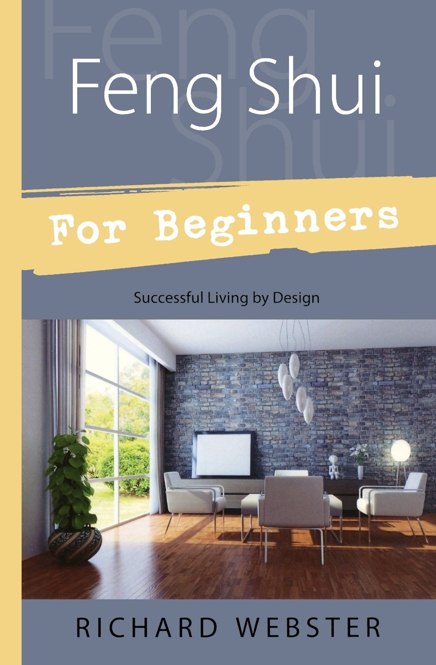 Feng Shui for Beginners: Successful Living by Design: Design for Successful Living Philosophy