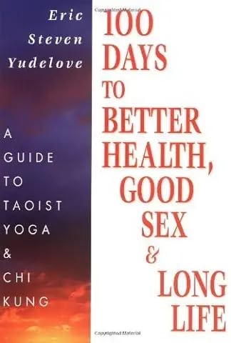 100 Days to Better Health, Good Sex & Long Life: A Guide to Taoist Yoga & Chi Kung Philosophy