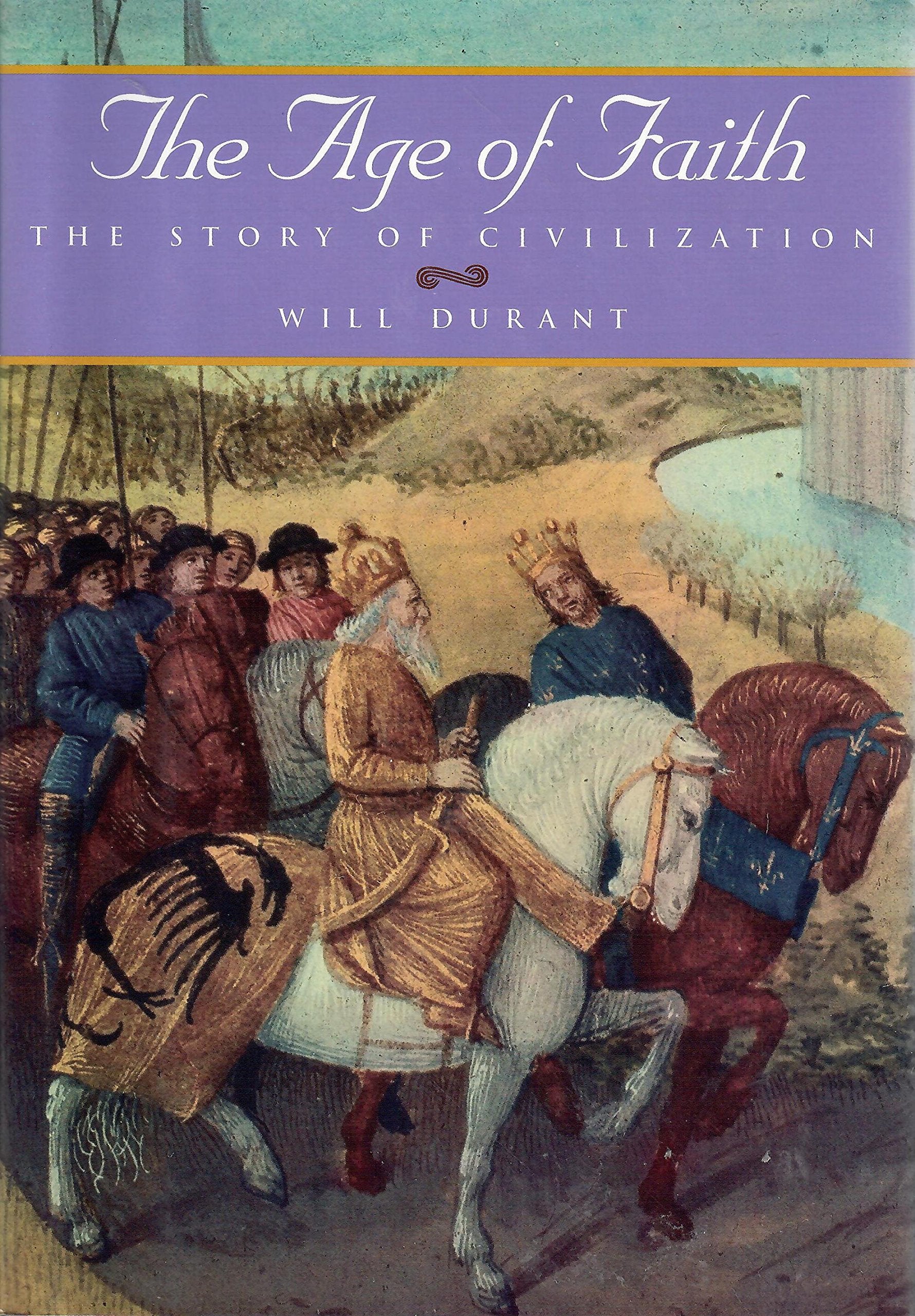 The Age of Faith: A History of Medieval Civilization-Christian, Islamic, and Judaic-From Constantine to Dante : A.D. 325-1300 (The Story of Civilization, 4) Politics & History
