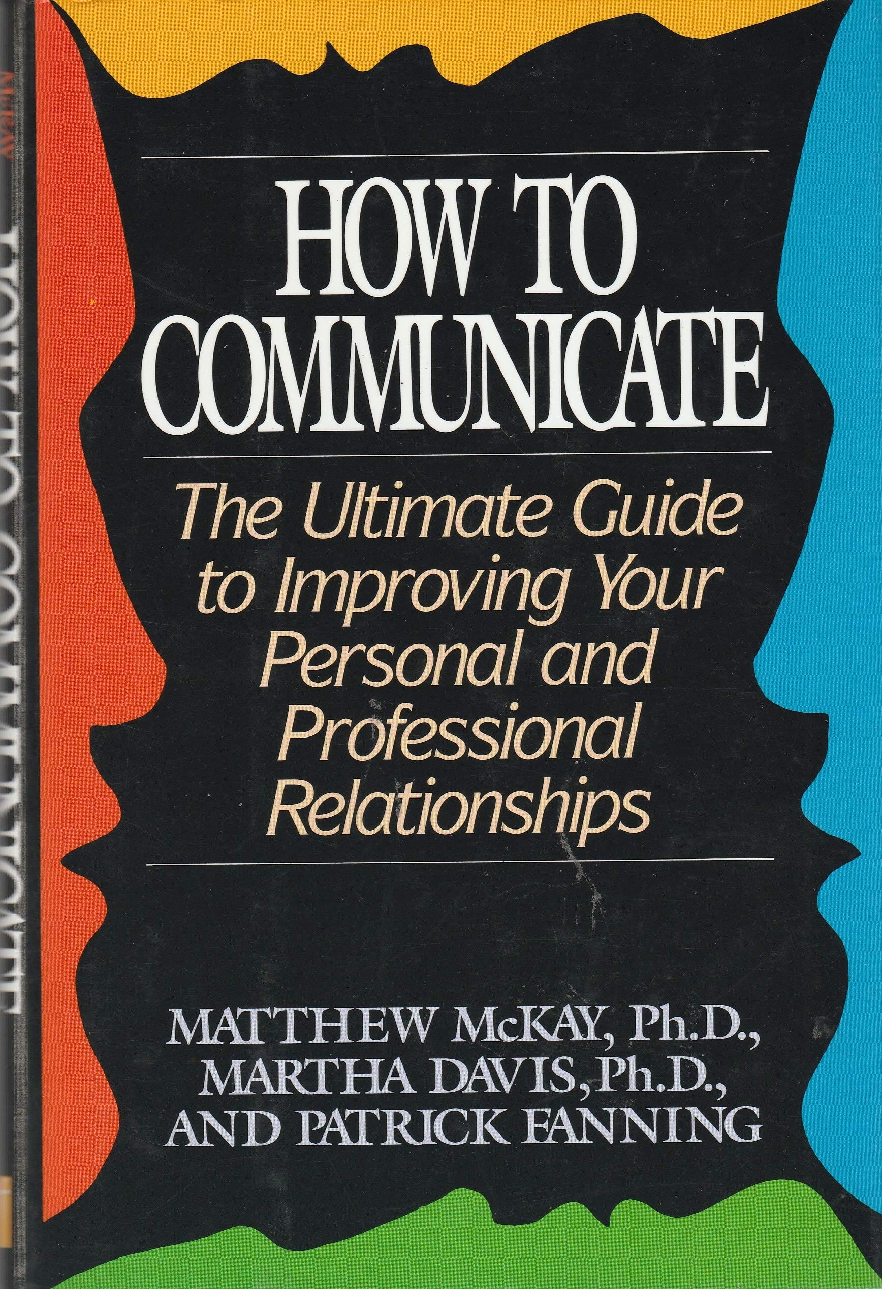 How to Communicate: The Ultimate Guide to Improving Your Personal and Professional Relationships Learning & Reference