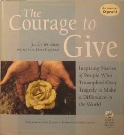 The Courage to Give: Inspiring Stories of People Who Triumphed over Tragedy to Make a Difference in the World Religion & Esotericism