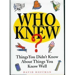 Who Knew?: Things You Didn't Know About Things You Know Well Reference Books