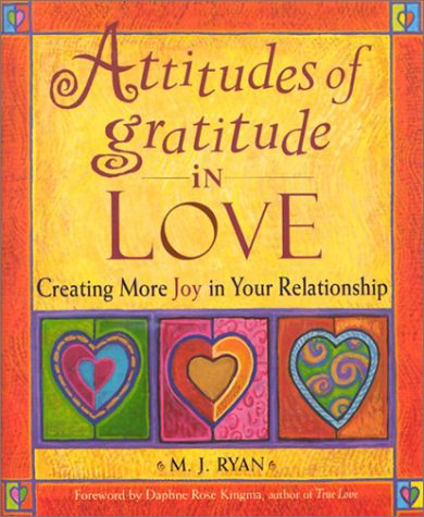 Attitudes of Gratitude in Love: Creating More Joy in Your Relationship Partnership & Love