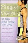 Shape Walking Six Easy Steps to Your Best Body Books