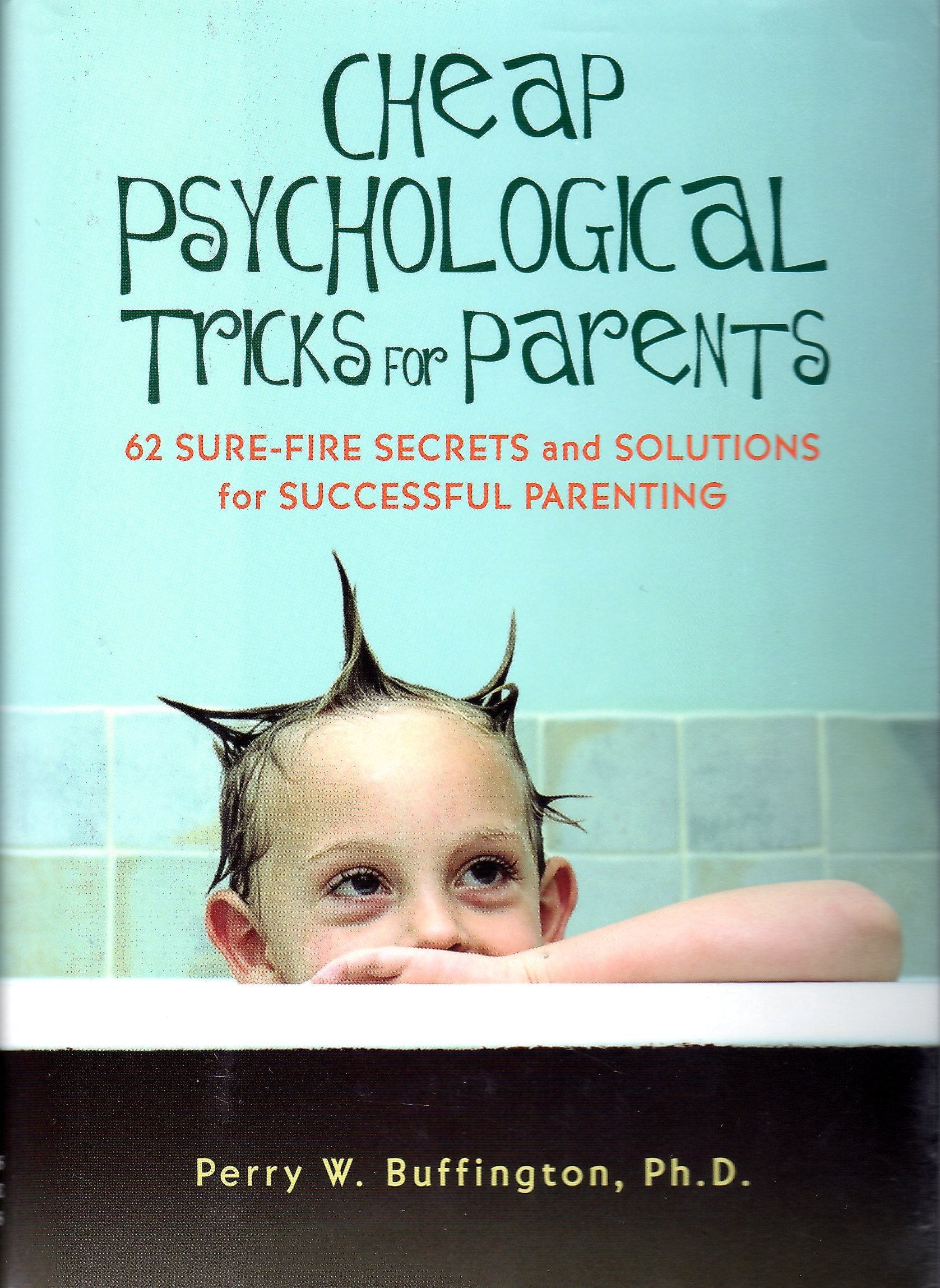 Cheap Psychological Tricks for Parents: 62 Sure-Fire Secrets and Solutions for Successful Parenting Partnership & Love