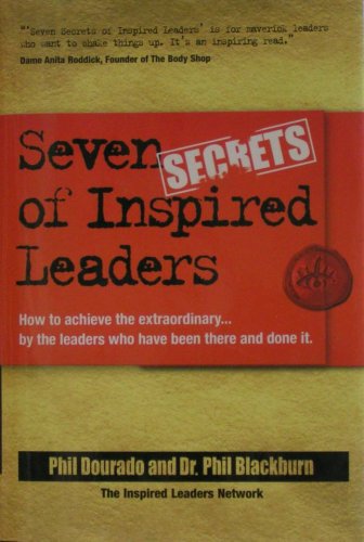 Title: Seven Secrets of Inspired Leaders How to achieve t book