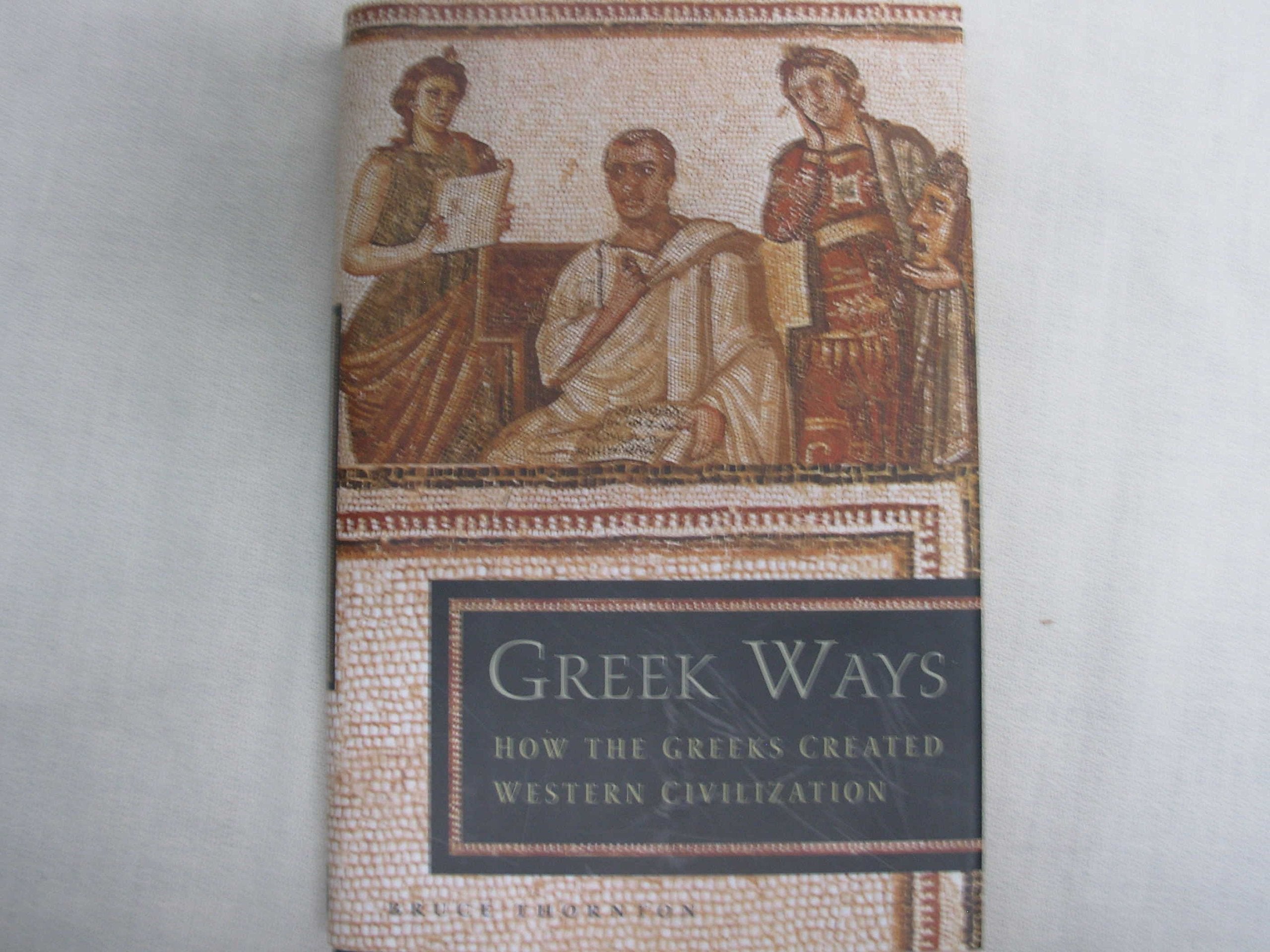 Greek Ways: How the Greeks Created Western Civilization book