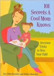 101 Secrets a Cool Mom Knows: Awesome Tricks to Wow Your Child book