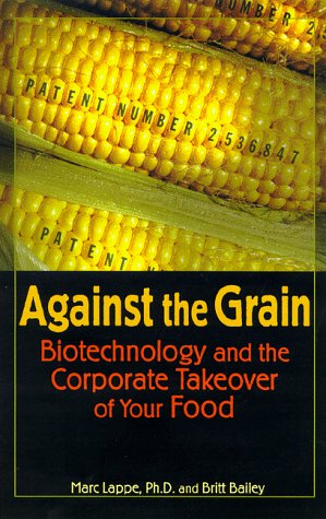 Against the Grain: Biotechnology and the Corporate Takeover of Your Food book