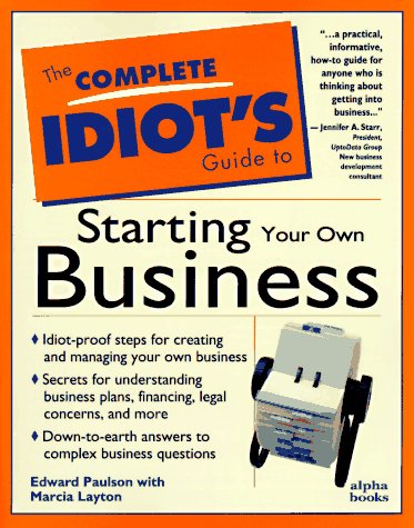 The Complete Idiot's Guide to Starting Your Own Business Business, Finance & Career