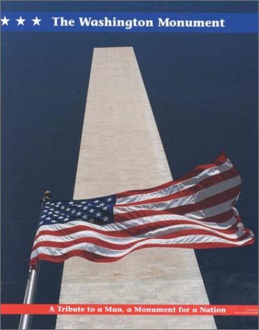 The Washington Monument: A Tribute to a Man, a Monument for a Nation (American History American Destinations) Politics & History