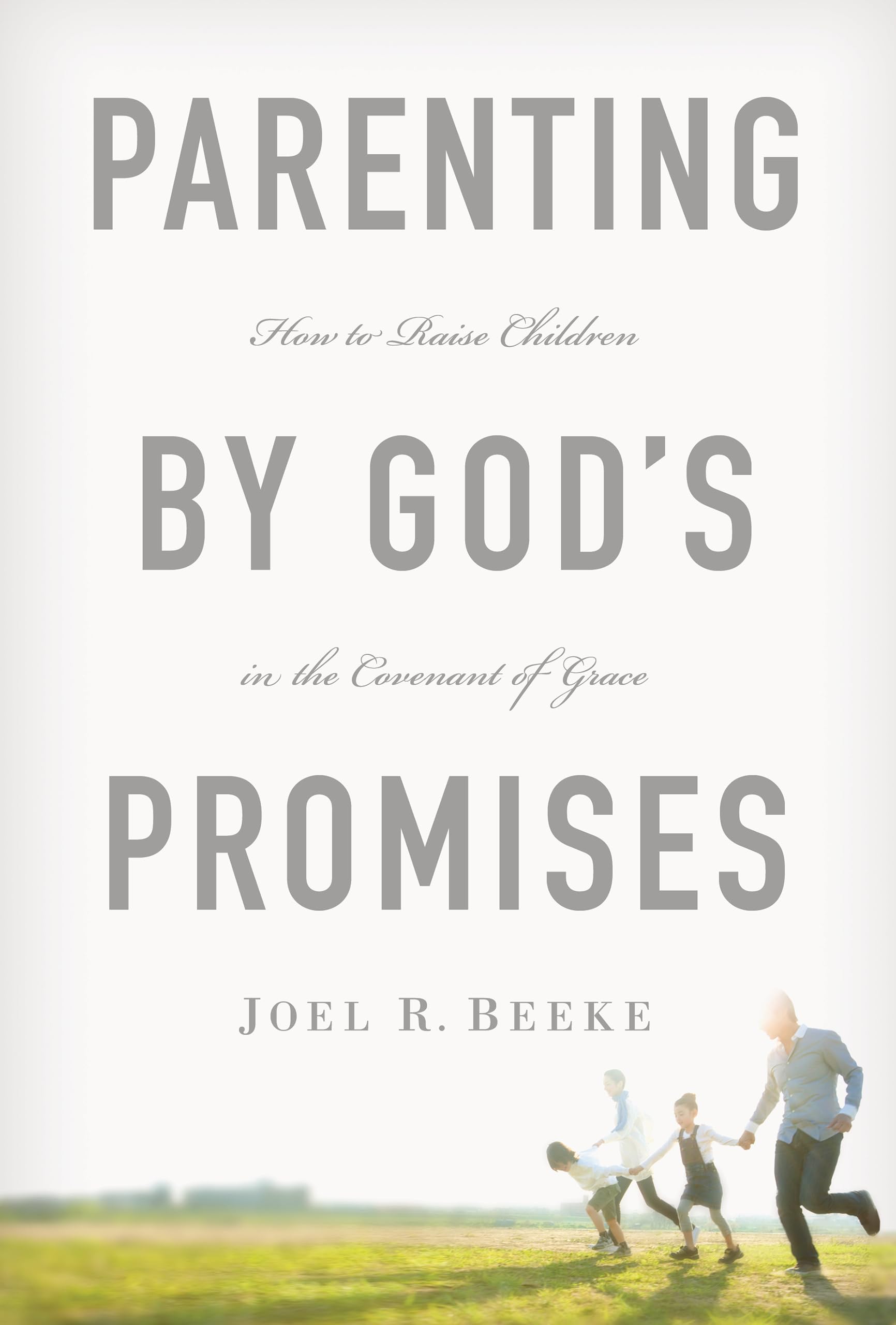 Parenting by God's Promises: How to Raise Children in the Covenant of Grace Film, Art & Culture