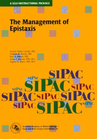 The Management of Epistaxis (American Academy of Otolaryngology, Head and Neck Surgery Foundation Continuing Education Program) Medicine
