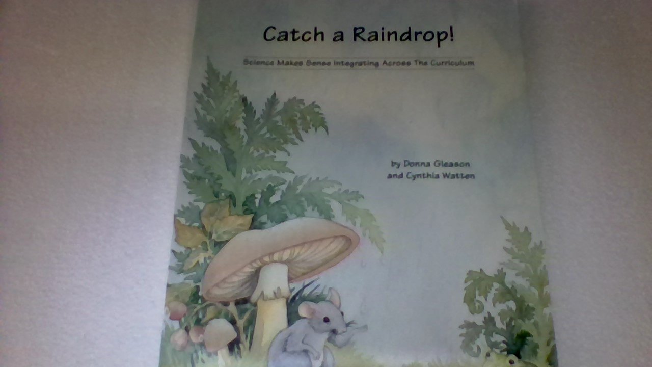 Catch a Raindrop! (Science Makes Sense Integrating Across The Cirriculum) book