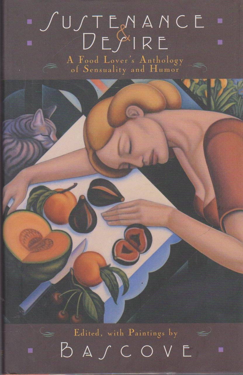 Sustenance & Desire: A Food Lover's Anthology Of Sensuality & Humor book