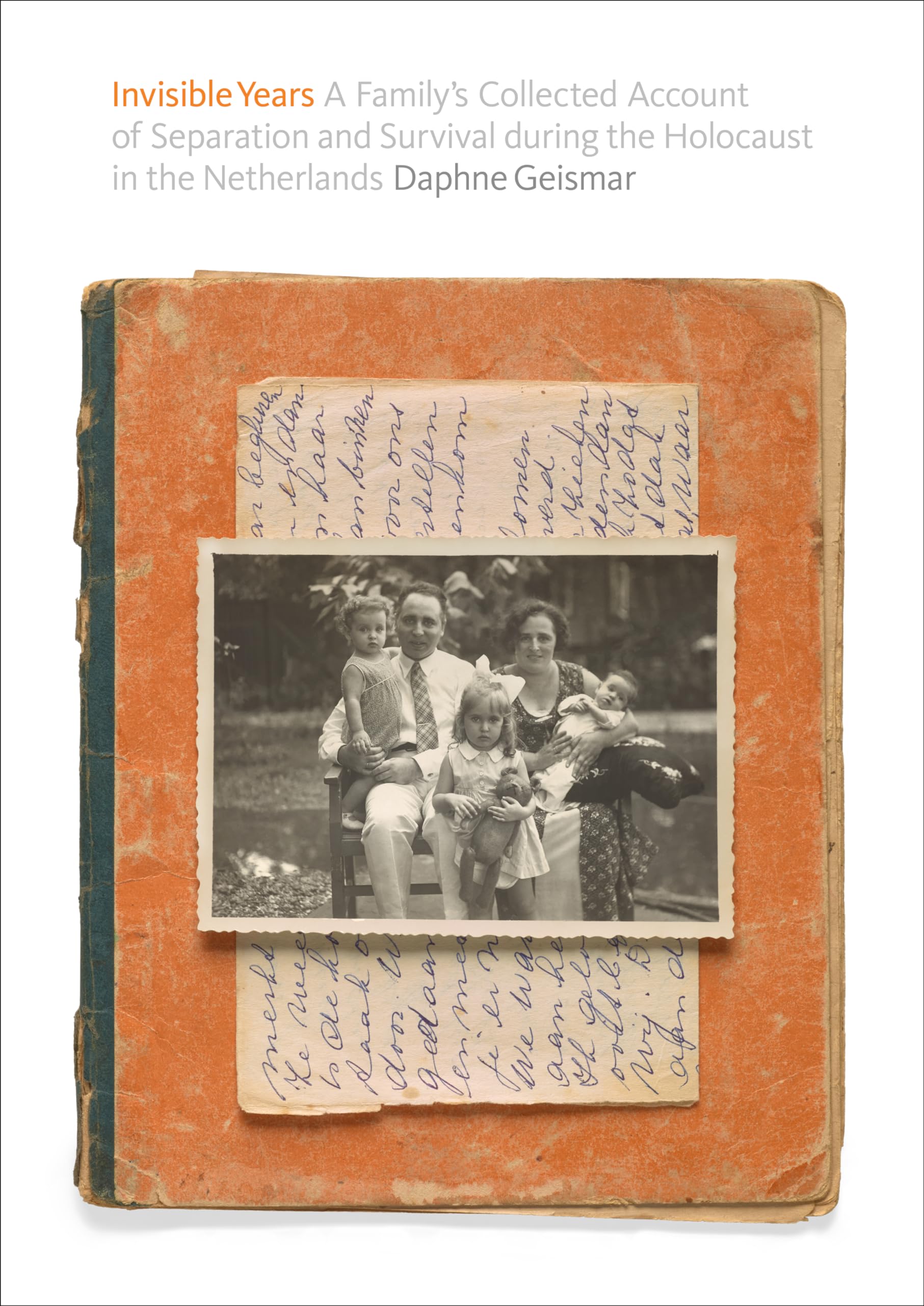 Invisible Years: A Family’s Collected Account of Separation and Survival during the Holocaust in the Netherlands Memories