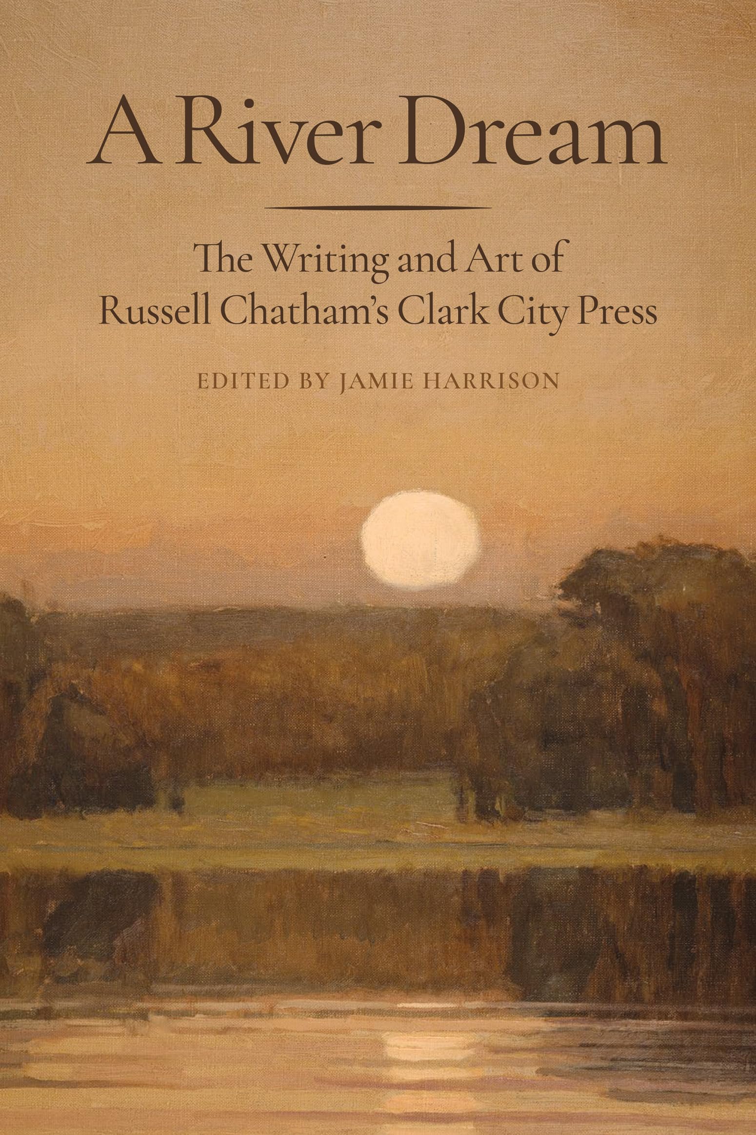 A River Dream: The Writing and Art of Russell Chatham’s Clark City Press Contemporary literature