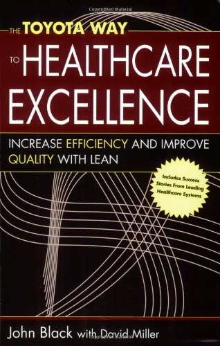 The Toyota Way to Healthcare Excellence: Increase Efficiency and Improve Quality With Lean Medicine