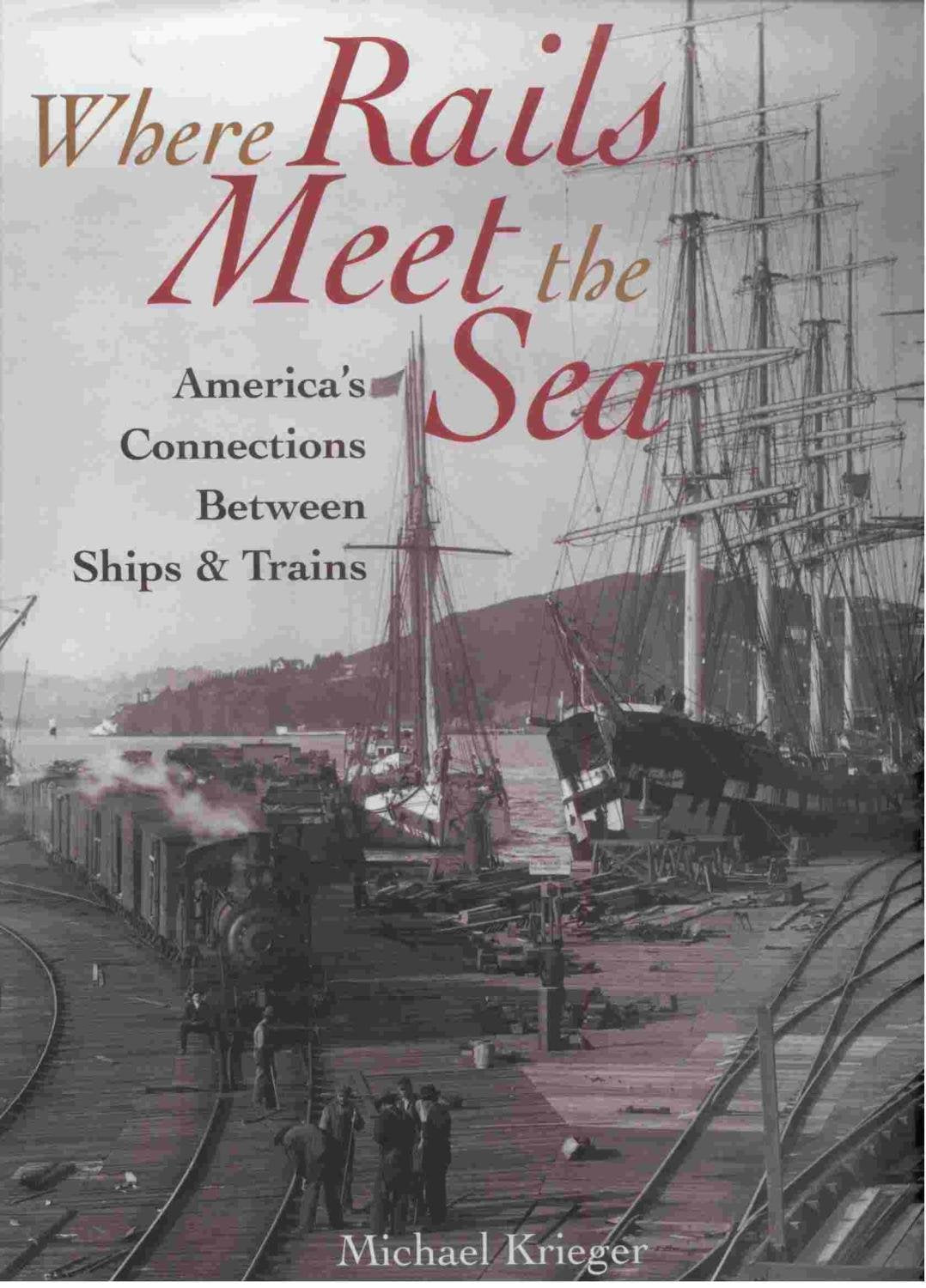 Where Rails Meet the Sea: America's Connections Between Ships & Trains Leisure, Home & Garden