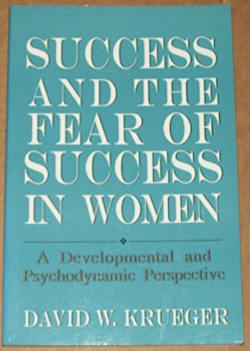 Success and the Fear of Success in Women: A Developmental and Psychodynamic Perspective book