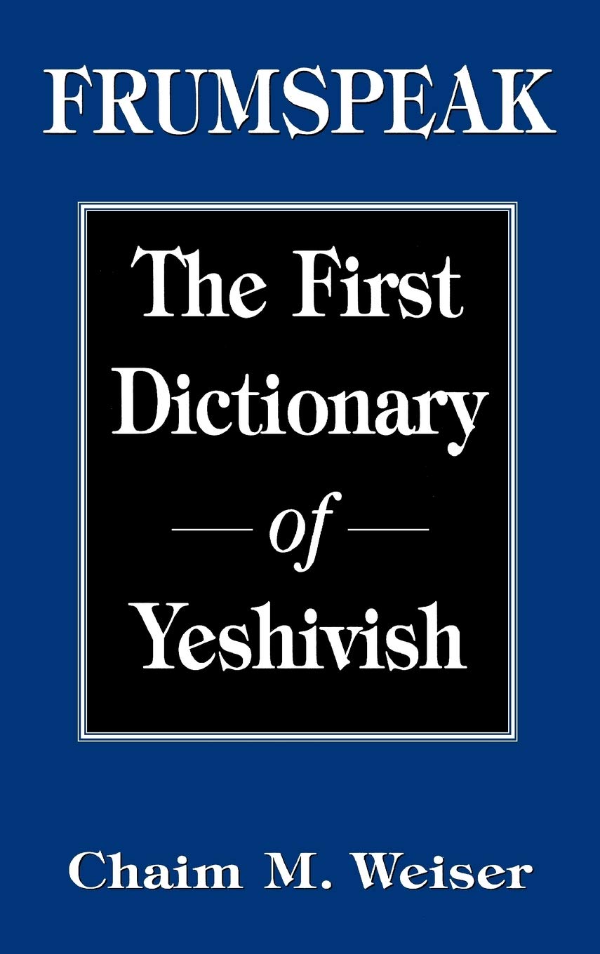 Frumspeak: The First Dictionary of Yeshivish Religion & Esotericism