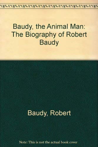Baudy, the Animal Man: The Biography of Robert Baudy Memories