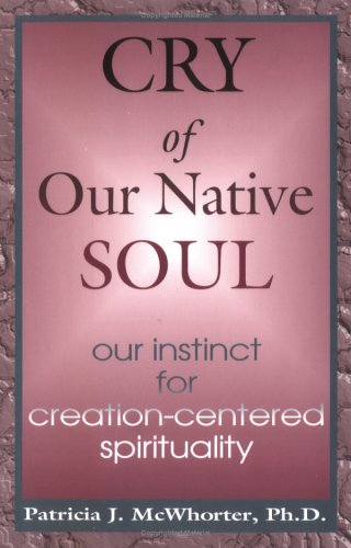 Cry of Our Native Soul: Our Instinct for Creation-Centered Spirituality Religion & Esotericism