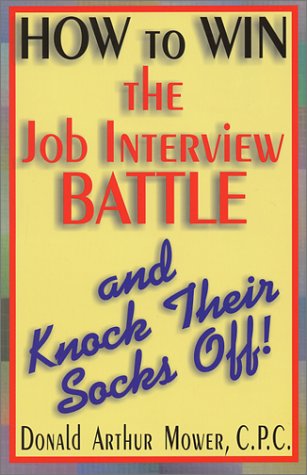 How to Win the Job Interview Battle and Knock Their Socks Off! Business, Finance & Career