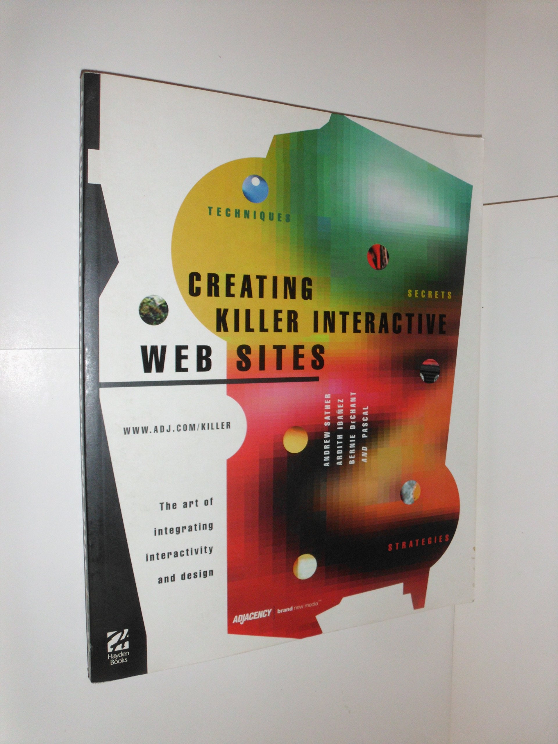 Creating Killer Interactive Sites: The art of integrating interactivity and design. Secrets, strategies Computer Science
