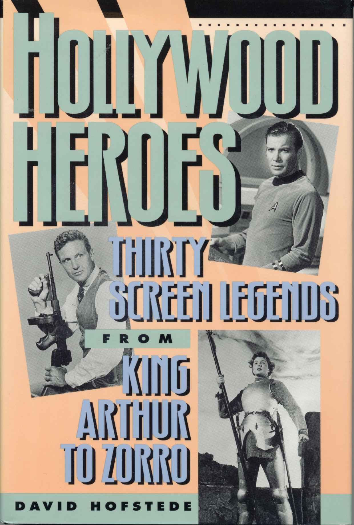 Hollywood Heroes: Thirty Screen Legends from King Arthur to Zorro Film, Art & Culture