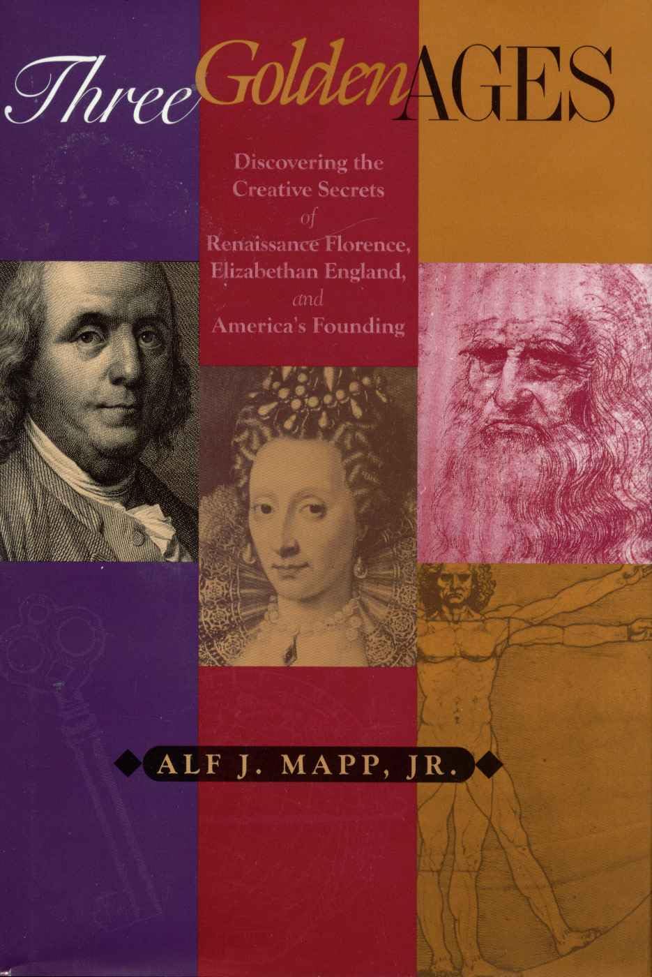 Three Golden Ages: Discovering the Creative Secrets of Renaissance Florence, Elizabethan England, and America's Founding Politics & History