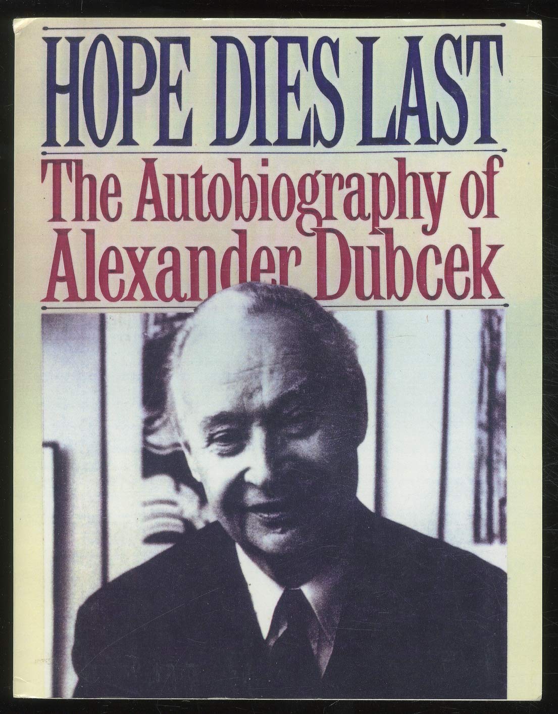 Hope Dies Last: The Autobiography of Alexander Dubcek book