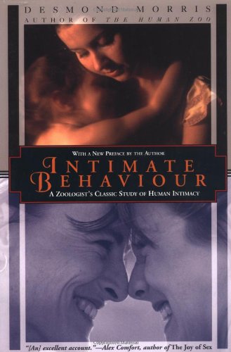 Intimate Behavior: A Zoologist's Classic Study of Human Intimacy Partnership & Love