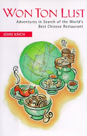 Won Ton Lust: Adventures in Search of the World's Best Chinese Restaurant Leisure, Home & Garden