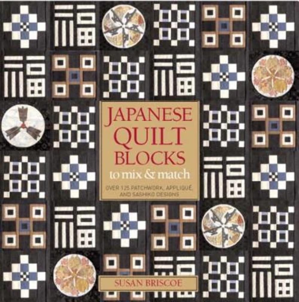 Japanese Quilt Blocks to Mix & Match: Over 125 Patchwork, Applique, and Sashiko Designs Hobbies & Crafts