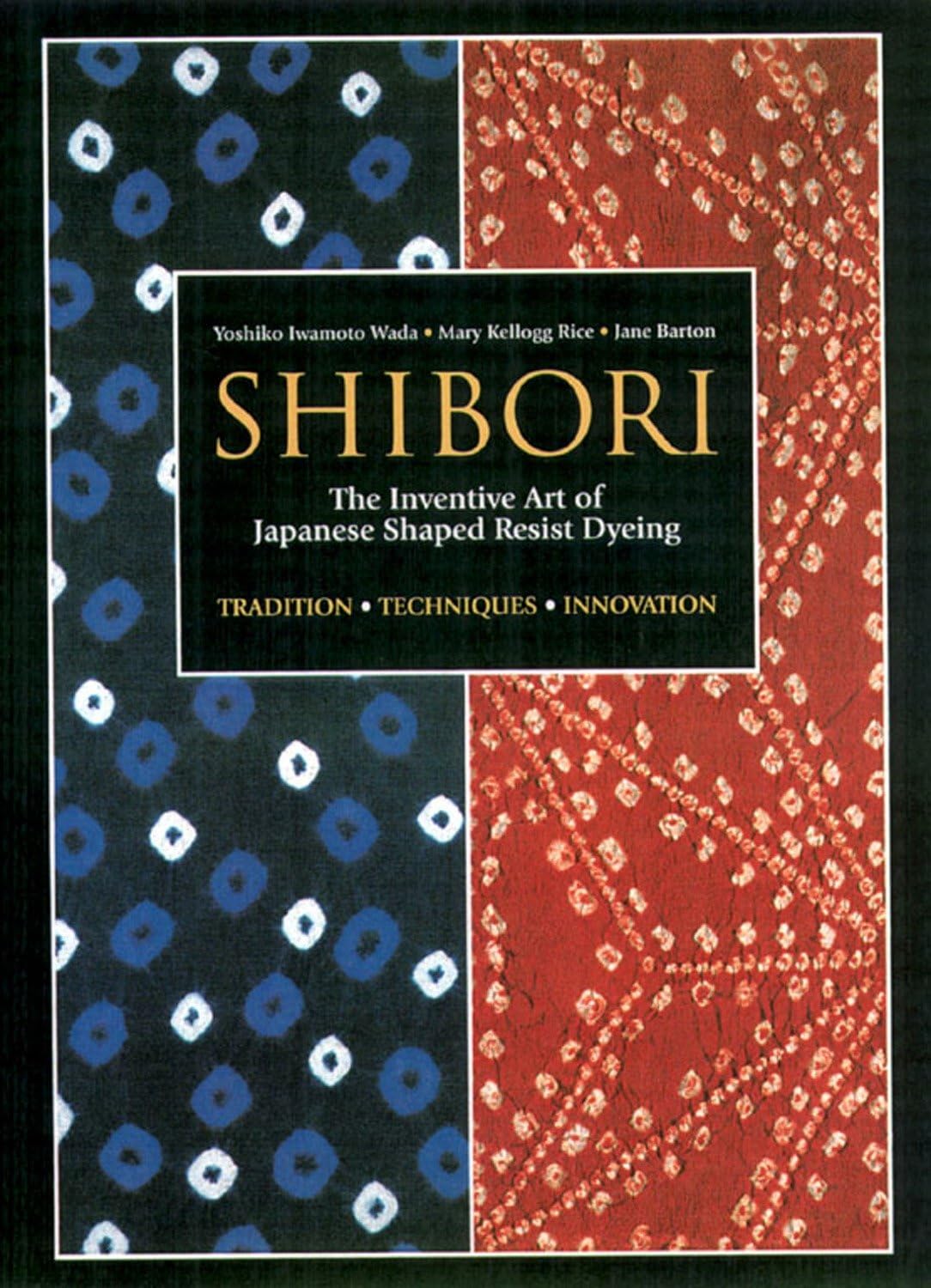 Shibori: The Inventive Art of Japanese Shaped Resist Dyeing Business, Finance & Career