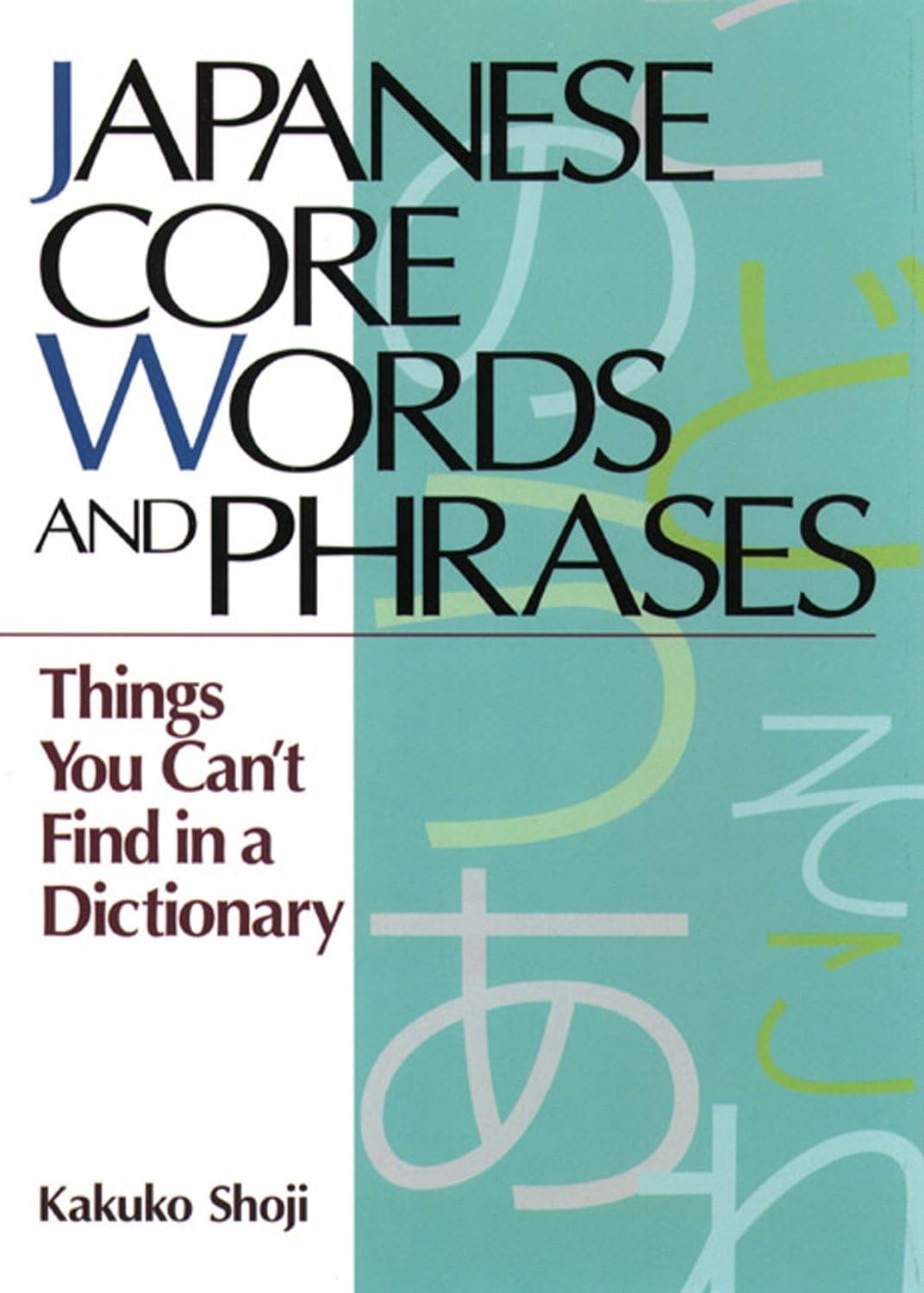 Japanese Core Words and Phrases: Things You Can't Find in a Dictionary Leisure, Home & Garden