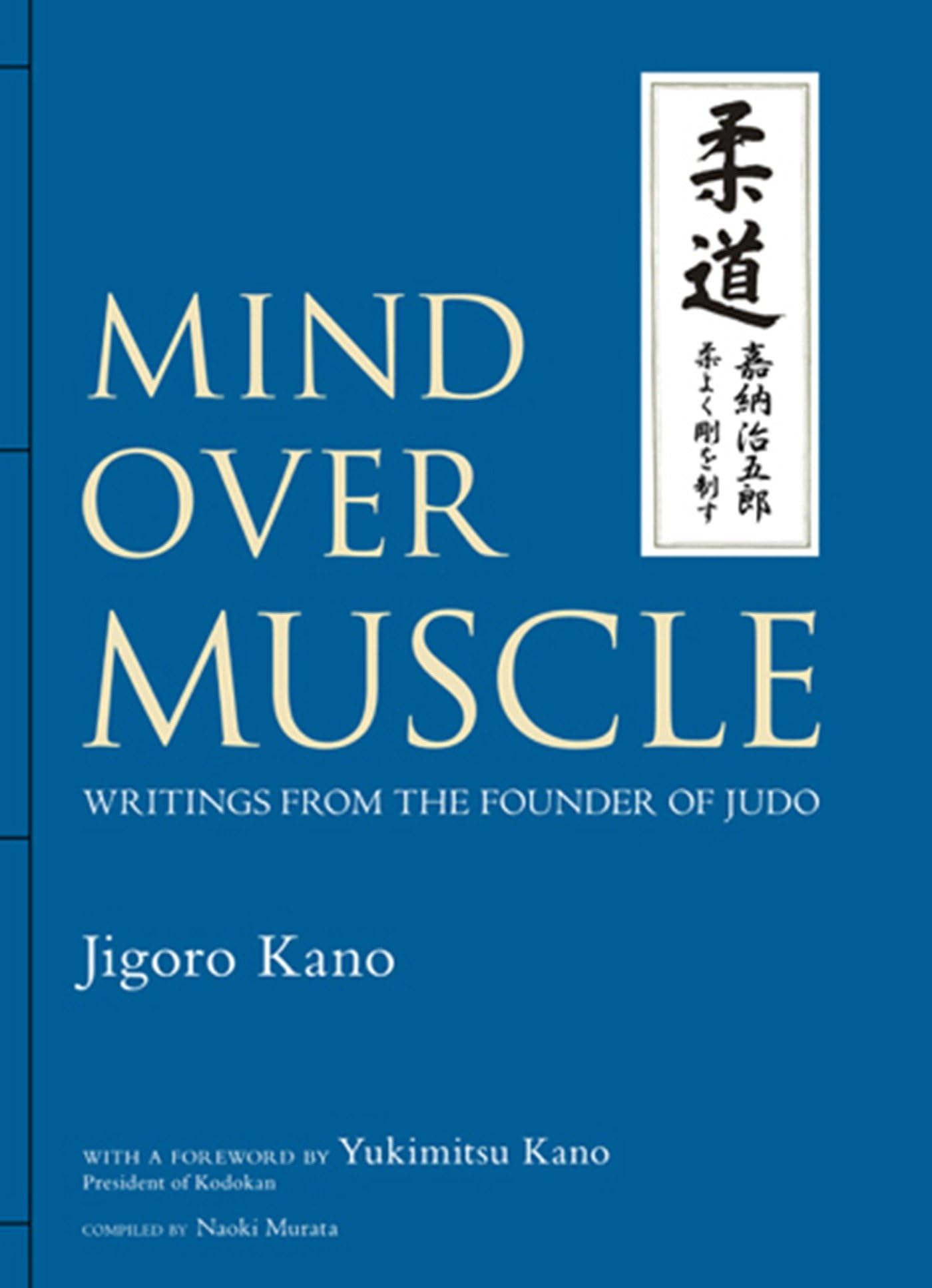 Mind Over Muscle: Writings from the Founder of Judo Philosophy