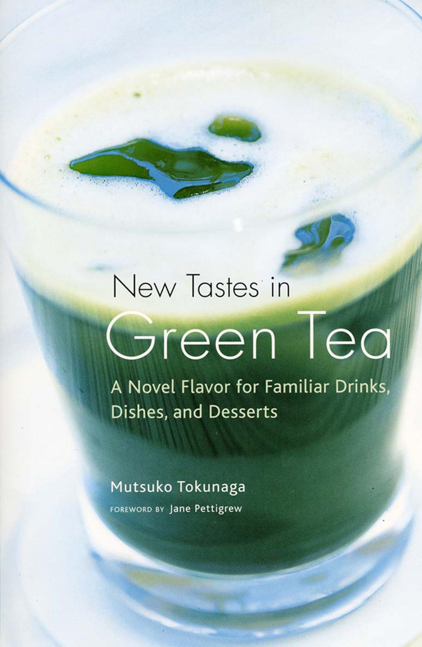New Tastes in Green Tea: A Novel Flavor for Familiar Drinks, Dishes, and Desserts Leisure, Home & Garden