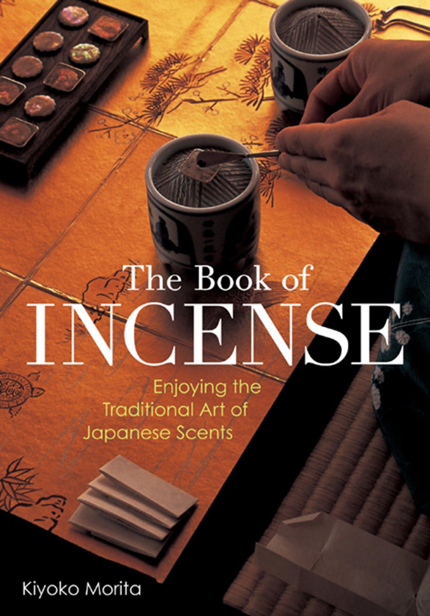 The Book of Incense: Enjoying the Traditional Art of Japanese Scents Books