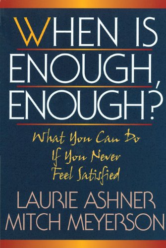 When Is Enough Enough: What You Can Do If You Never Feel Satisfied Business, Finance & Career