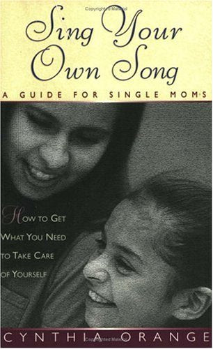 Sing Your Own Song: A Guide for Single Moms Parents & Children