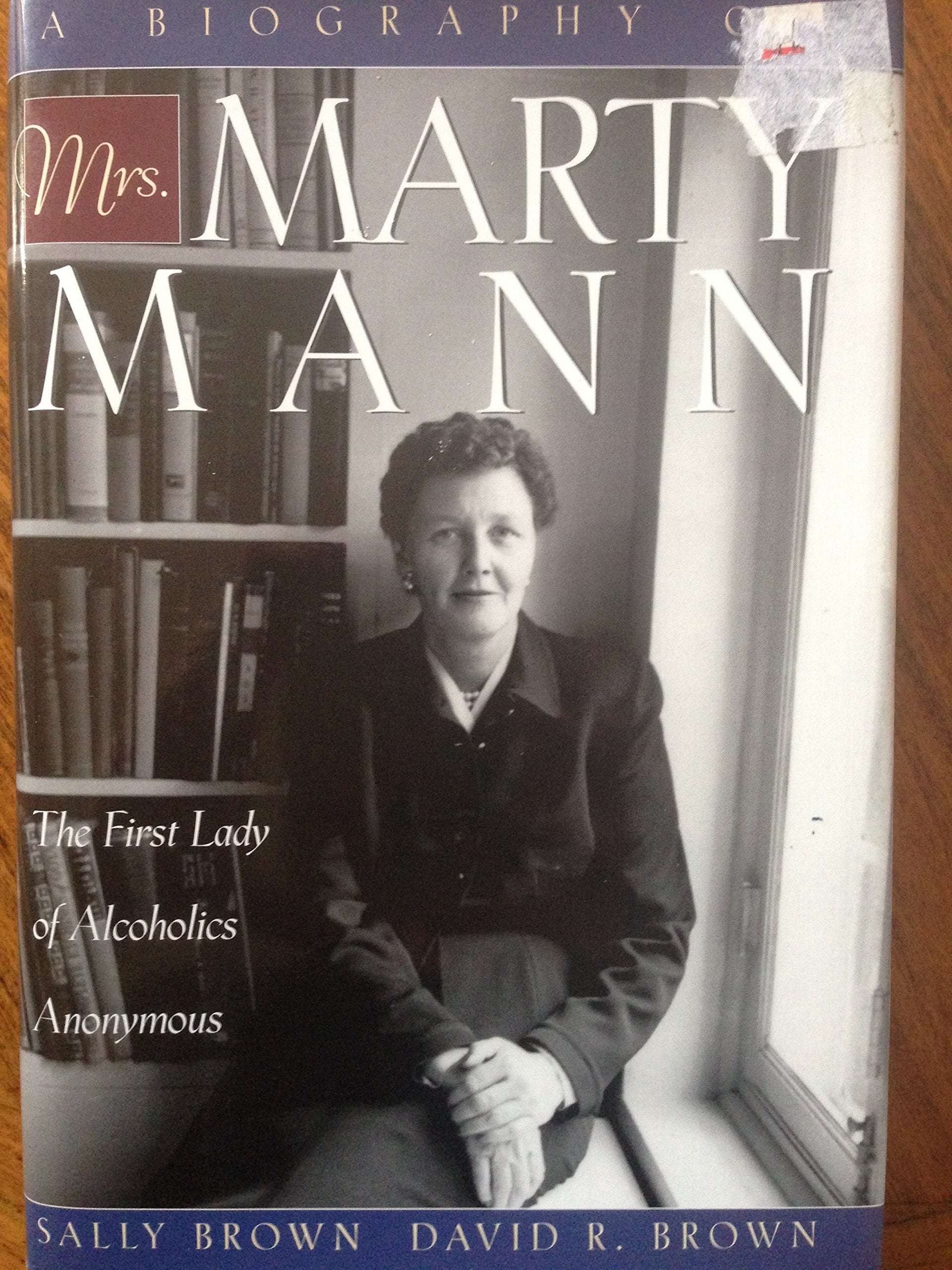 A Biography of Mrs. Marty Mann: The First Lady of Alcoholics Anonymous Memories